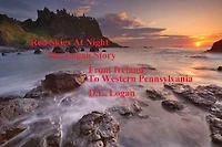 Red Skies At Night: The Logan Story from Ireland to Western Pennsylvania