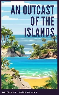 An Outcast of the Islands: Joseph Conrad's Riveting Tale of Betrayal and Redemption