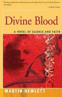 Divine Blood: A Novel Of Science And Faith