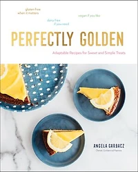 Perfectly Golden: Inspired Recipes from Goldenrod Pastries, the Nebraska Bakery That Specializes Gluten-Free, Dairy-Free, and Vegan Treats