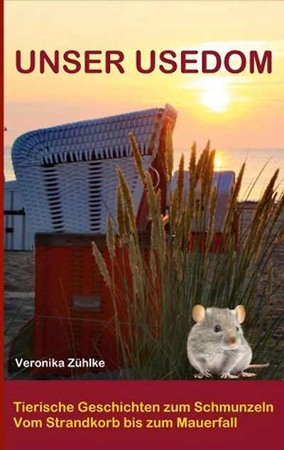Unser Usedom: tierische Geschichten zum Schmunzeln, vom Strandkorb bis zum Mauerfall