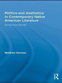 Politics and Aesthetics Contemporary Native American Literature: Across Every Border