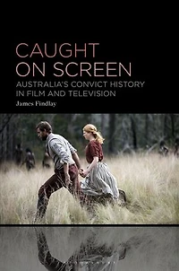 Caught on Screen: Australia's Convict History Film and Television