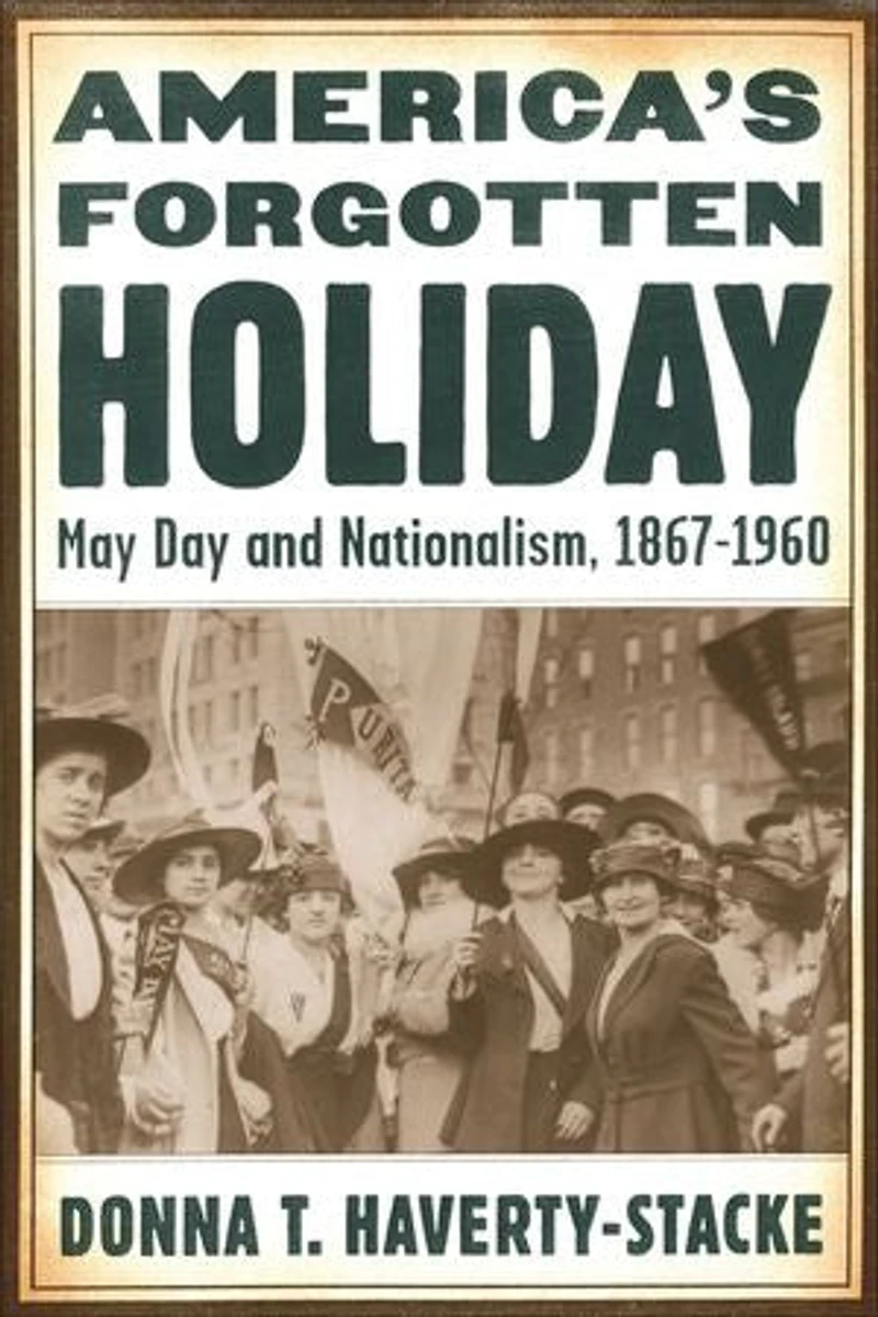 America's Forgotten Holiday: May Day and Nationalism, 1867-1960