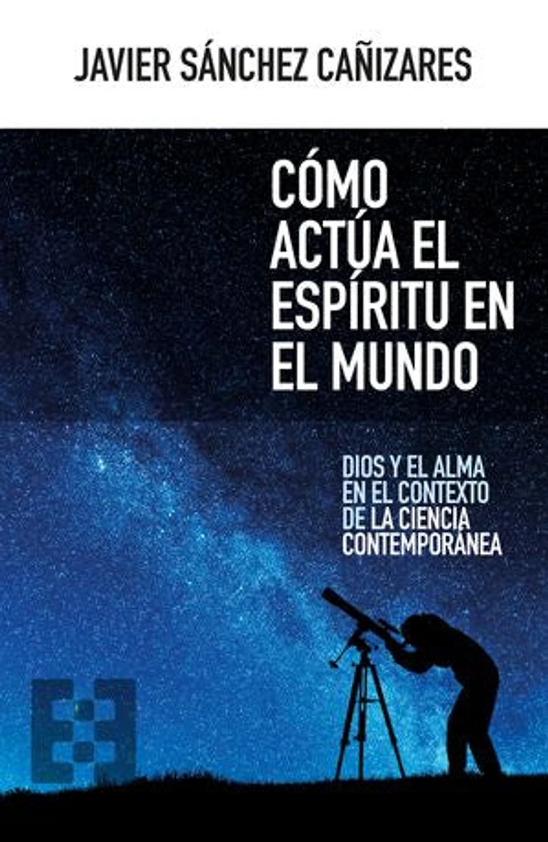Cómo actúa el espíritu en el mundo: Dios y el alma en el contexto de la ciencia contemporánea