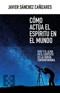 Cómo actúa el espíritu en el mundo: Dios y el alma en el contexto de la ciencia contemporánea