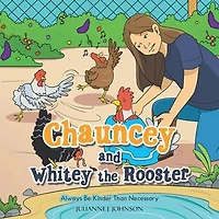 Chauncey and Whitey the Rooster: Always Be Kinder Than Necessary