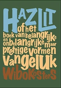 Hazlit: of het boek van belangrijke en onbelangrijke maar prettige vormen van geluk