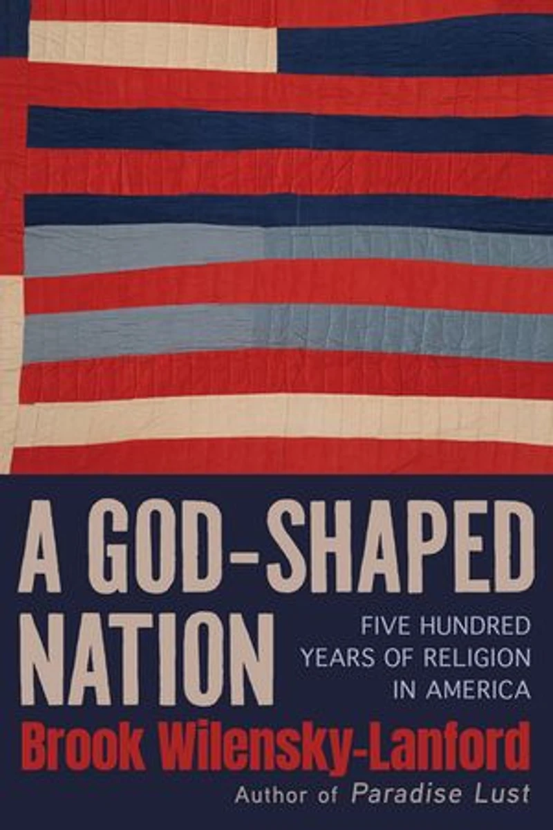 A God-Shaped Nation: Five Hundred Years of Religion in America