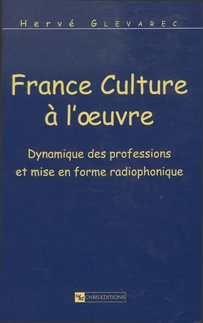 France Culture à l’œuvre: Dynamique des professions et mise en forme radiophonique
