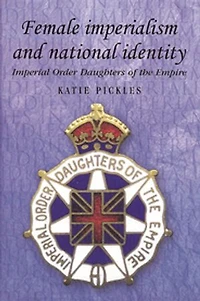 Female imperialism and national identity: Imperial Order Daughters of the Empire