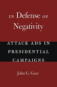 Defense of Negativity: Attack Ads Presidential Campaigns