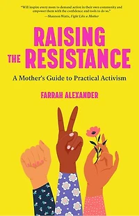 Raising the Resistance: A Mother's Guide to Practical Activism ( Feminist Theory, Motherhood, Feminism