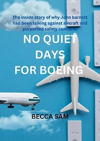NO QUIET DAYS FOR BOEING:: The inside story of why John barnett had been talking against aircraft and purported safety concerns