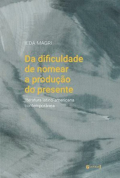 Da dificuldade de nomear a produção do presente: Literatura latino-americana contemporânea