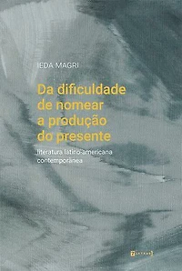 Da dificuldade de nomear a produção do presente: Literatura latino-americana contemporânea