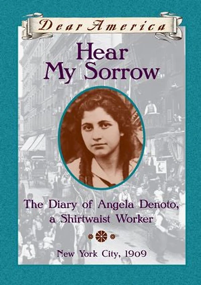 Hear My Sorrow: The Diary of Angela Denoto, a Shirtwaist Worker, New York City 1909 (Dear America)