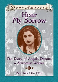 Hear My Sorrow: The Diary of Angela Denoto, a Shirtwaist Worker, New York City 1909 (Dear America)