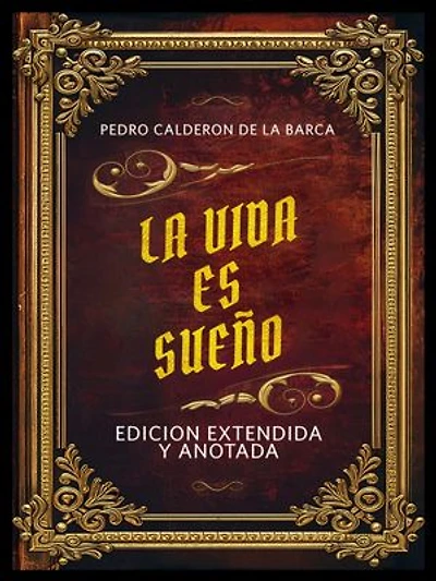 La Vida Es Sueño- Edicion Extendida Y Anotada