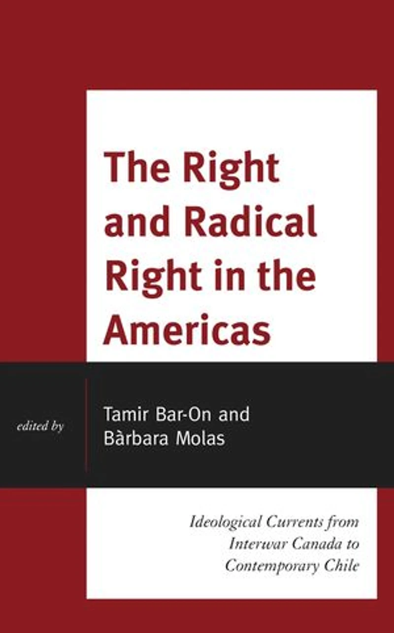 the Right and Radical Americas: Ideological Currents from Interwar Canada to Contemporary Chile