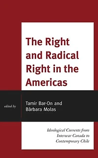 the Right and Radical Americas: Ideological Currents from Interwar Canada to Contemporary Chile