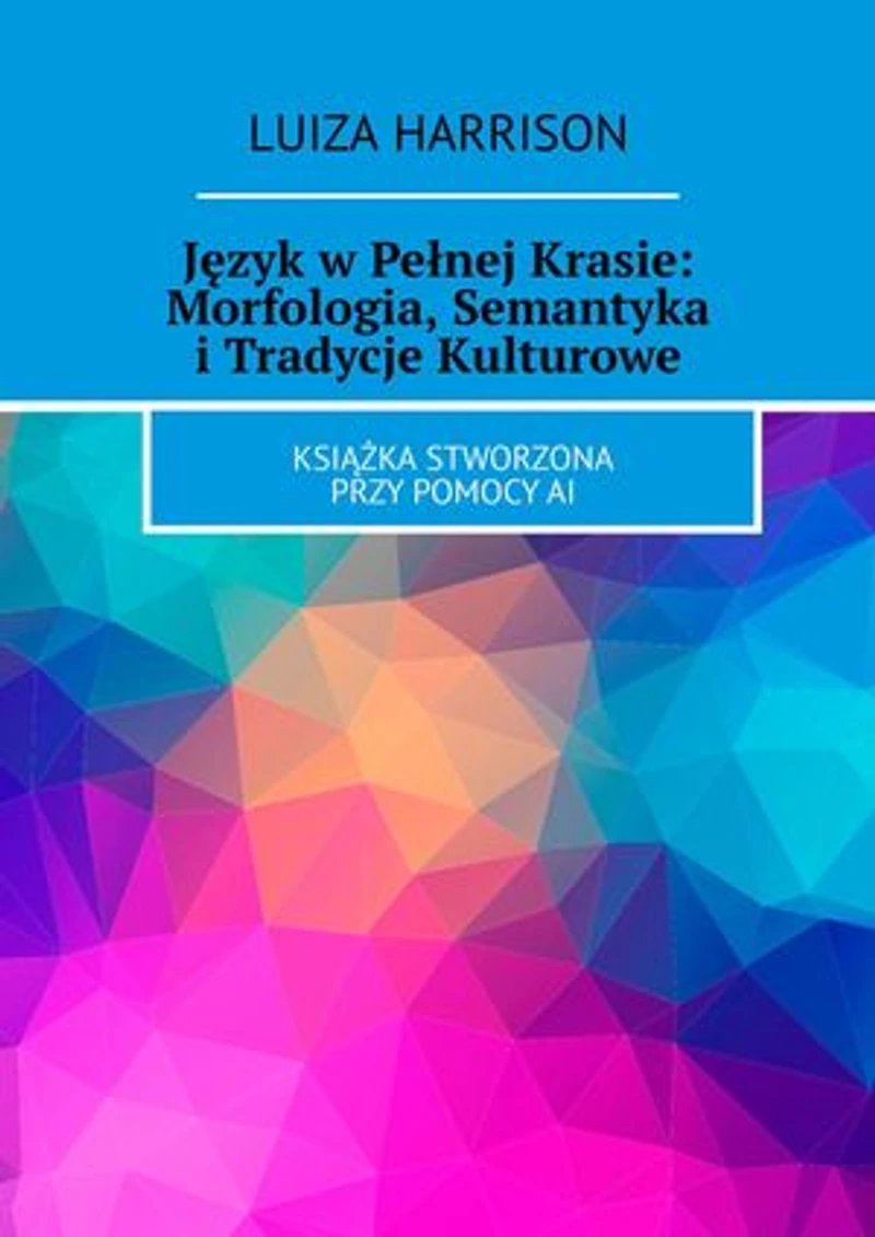 Język w Pełnej Krasie: Morfologia, Semantyka i Tradycje Kulturowe