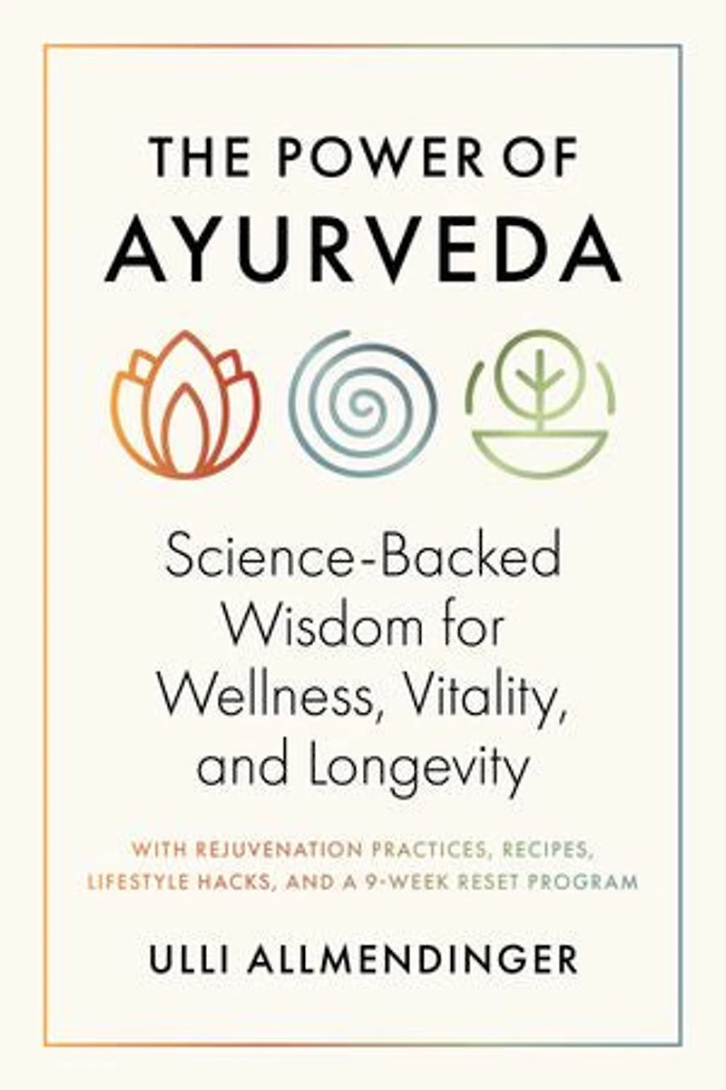 The Power of Ayurveda: Science-Backed Wisdom for Wellness, Vitality, and Longevity