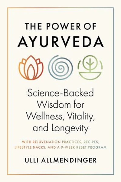 The Power of Ayurveda: Science-Backed Wisdom for Wellness, Vitality, and Longevity