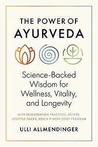 The Power of Ayurveda: Science-Backed Wisdom for Wellness, Vitality, and Longevity