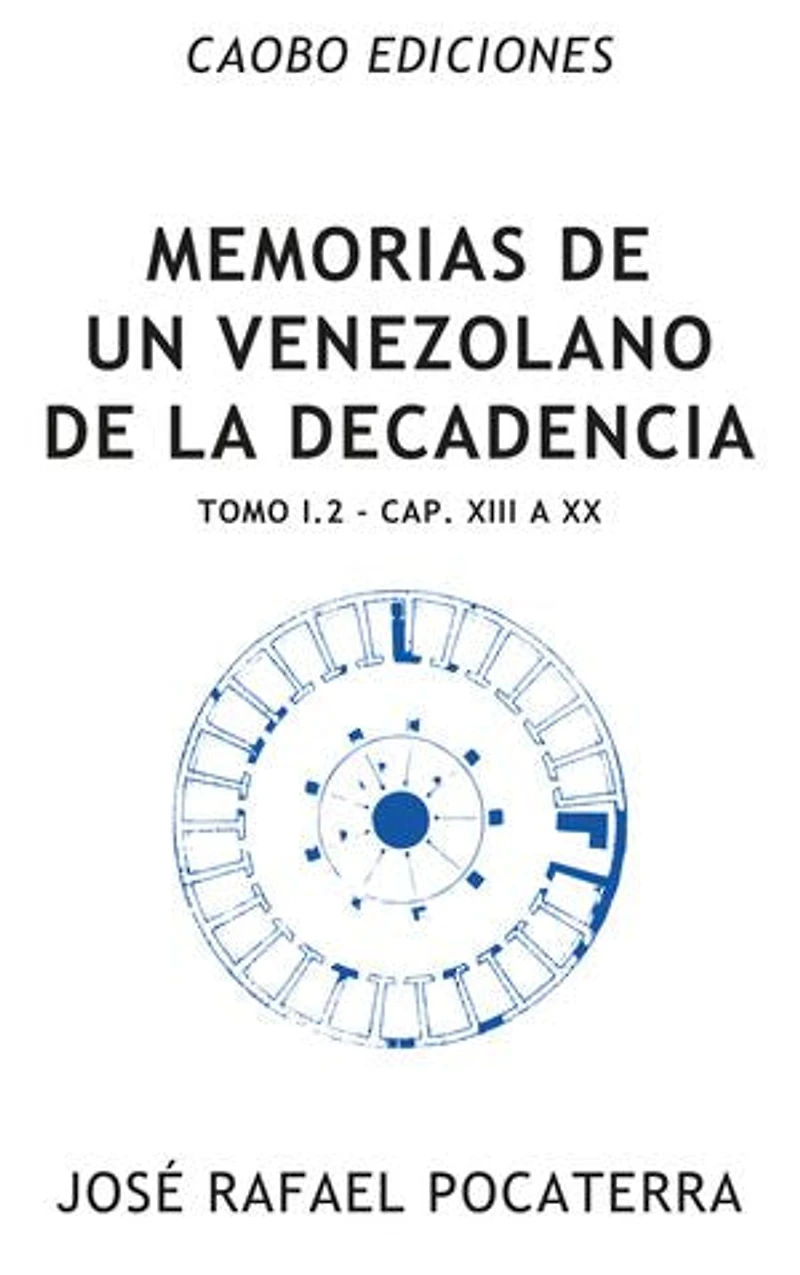 Memorias de un venezolano de la decadencia: Tomo I.2: Capítulos XIII à XX