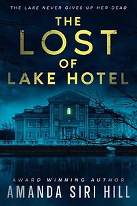 The Lost of Lake Hotel: The Lake Never Gives Up Her Dead