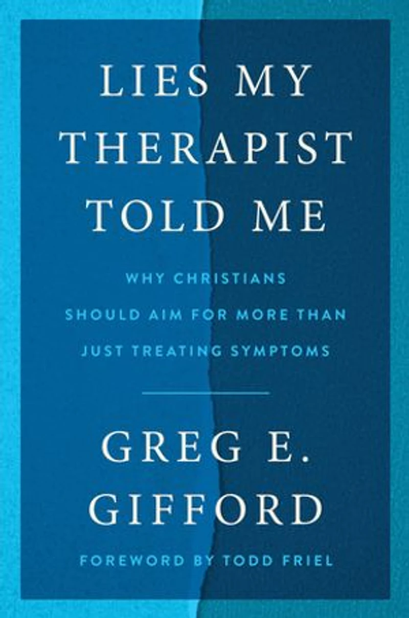 Lies My Therapist Told Me: Why Christians Should Aim for More Than Just Treating Symptoms