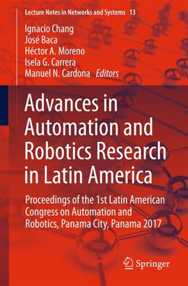 Advances Automation And Robotics Research Latin America: Proceedings Of The 1st American Congress On Robotics, Panama City, 2017