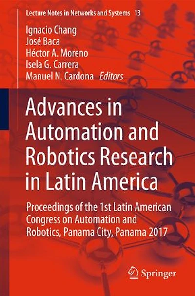 Advances Automation And Robotics Research Latin America: Proceedings Of The 1st American Congress On Robotics, Panama City, 2017