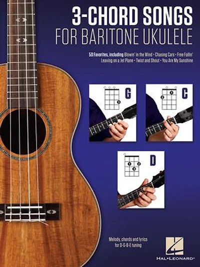 3-Chord Songs for Baritone Ukulele (G-C-D): Melody, Chords and Lyrics D-G-B-E Tuning