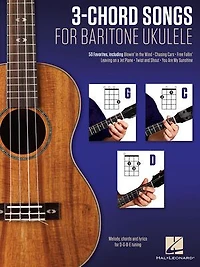 3-Chord Songs for Baritone Ukulele (G-C-D): Melody, Chords and Lyrics D-G-B-E Tuning