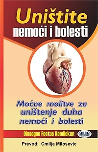 Uništite Nemoći I Bolesti: Moćne Molitve Za Uništenje Duha Nemoći I Bolesti