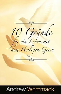 10 Gründe für ein Leben mit dem Heiligen Geist