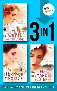 Der Traum des wilden, weites Landes & Der Stern von Mexiko & Das Lied der Mandelblüten: Drei Romane in einem eBook