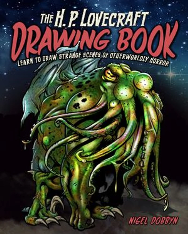 The H.P. Lovecraft Drawing Book: Create Scenes from H. P. Lovecraft's Cthulhu Mythos