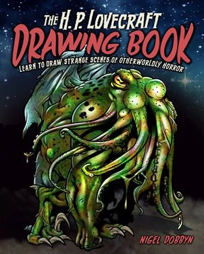 The H.P. Lovecraft Drawing Book: Create Scenes from H. P. Lovecraft's Cthulhu Mythos