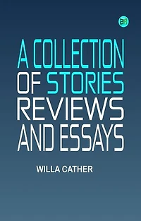 A Collection of Stories Reviews and Essays