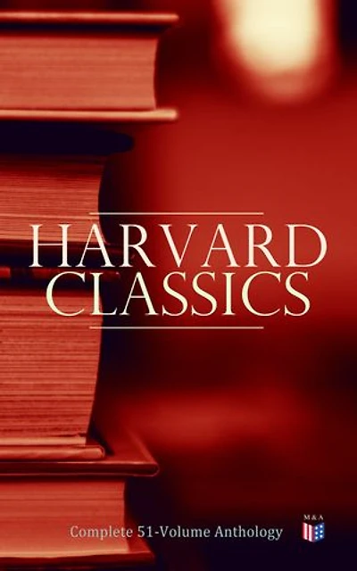 Harvard Classics: Complete 51-Volume Anthology: The Greatest Works of World Literature