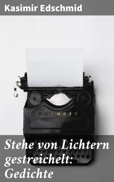 Stehe von Lichtern gestreichelt: Gedichte: Eine lyrische Reise durch Liebe, Natur und Vergänglichkeit
