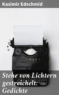 Stehe von Lichtern gestreichelt: Gedichte: Eine lyrische Reise durch Liebe, Natur und Vergänglichkeit
