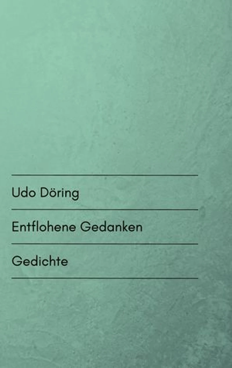 Entflohene Gedanken: Gedichte