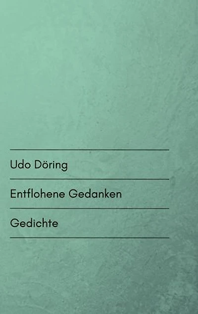 Entflohene Gedanken: Gedichte