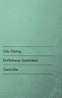 Entflohene Gedanken: Gedichte