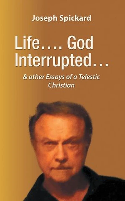 Life…. God Interrupted…: & other Essays of a Telestic Christian