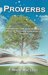 Proverbs: A Devotional Look at the Wisdom of Israel as Recorded in the Book of Proberbs